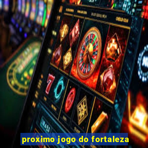 proximo jogo do fortaleza