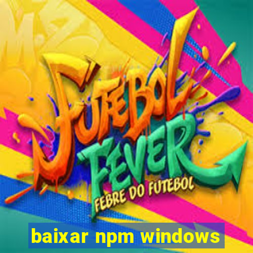 baixar npm windows