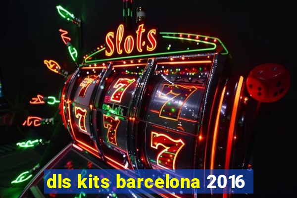 dls kits barcelona 2016