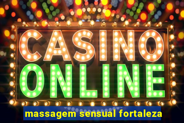 massagem sensual fortaleza