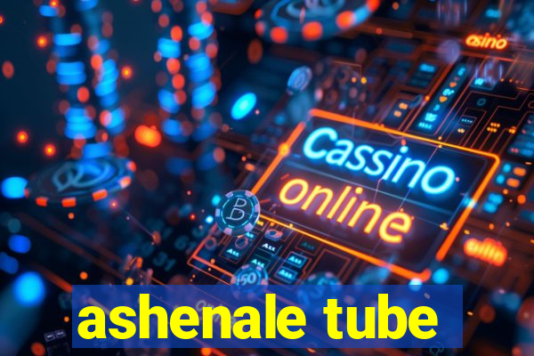 ashenale tube