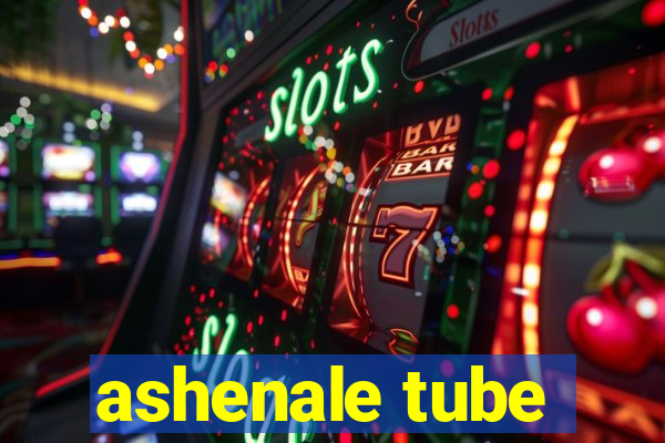 ashenale tube