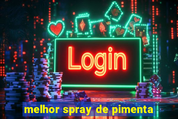 melhor spray de pimenta