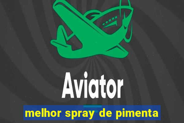 melhor spray de pimenta