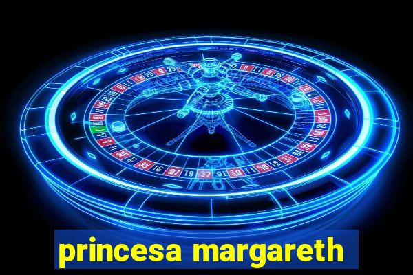 princesa margareth