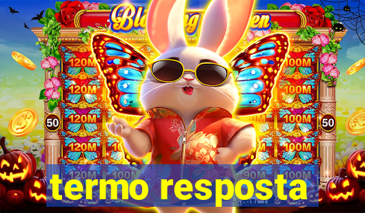 termo resposta