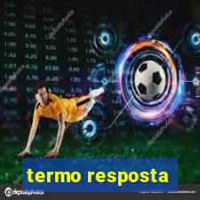 termo resposta