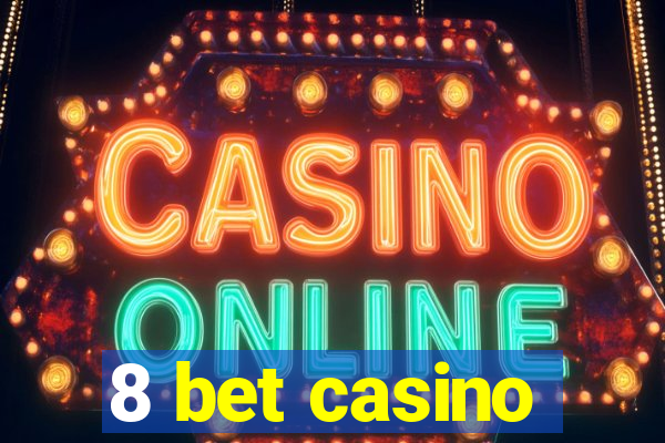 8 bet casino