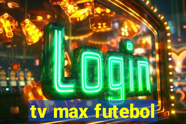 tv max futebol