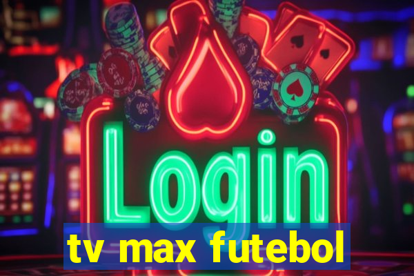 tv max futebol