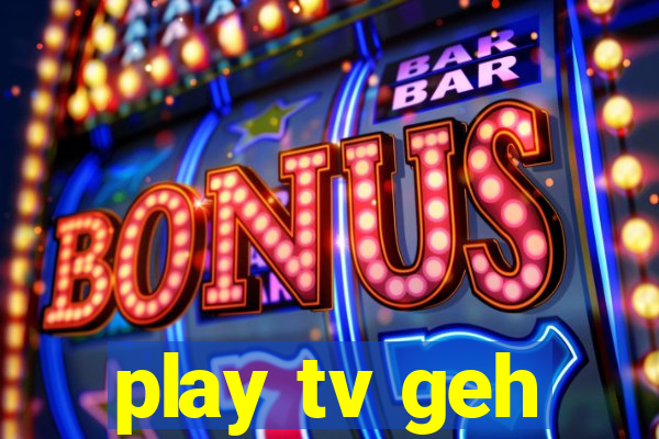 play tv geh