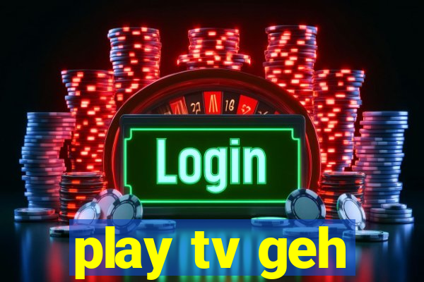 play tv geh