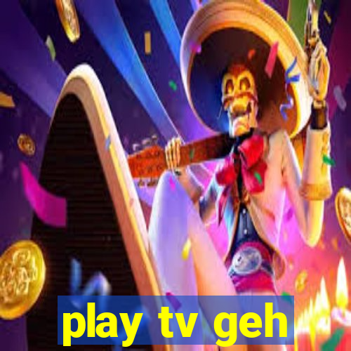 play tv geh