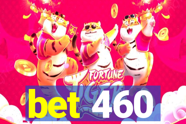 bet 460