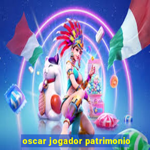 oscar jogador patrimonio