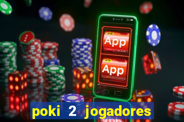 poki 2 jogadores fogo e água