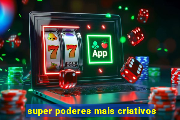 super poderes mais criativos