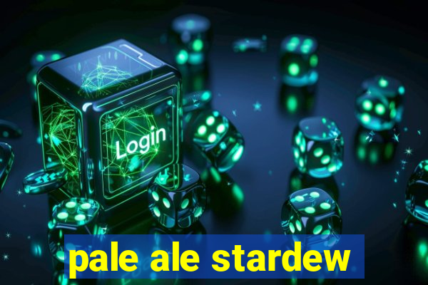 pale ale stardew