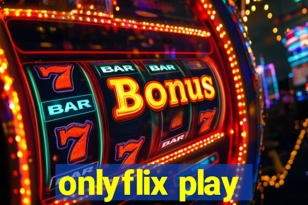 onlyflix play