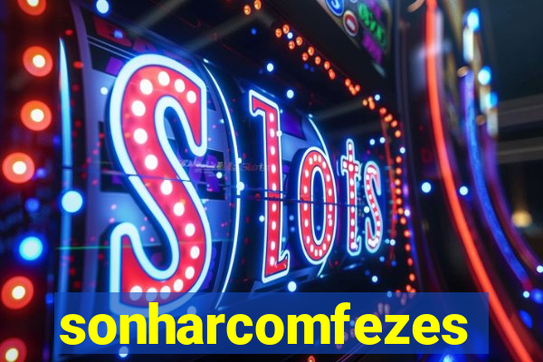 sonharcomfezes