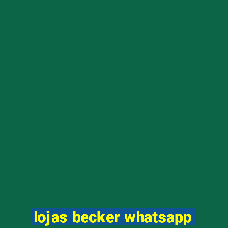 lojas becker whatsapp