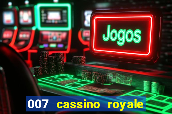 007 cassino royale filme completo em portugues