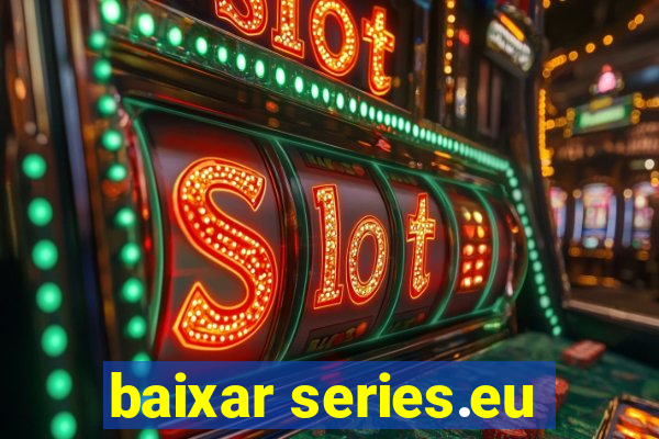 baixar series.eu