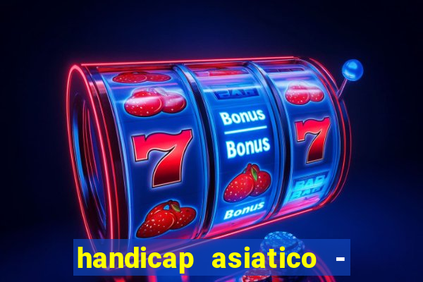 handicap asiatico - 1 o que significa