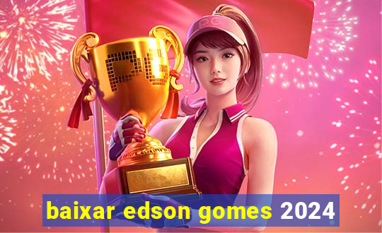 baixar edson gomes 2024