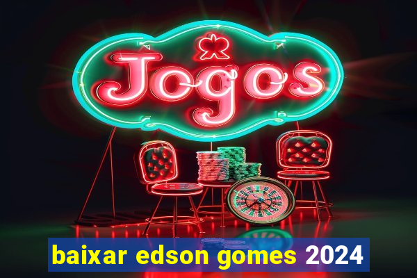 baixar edson gomes 2024