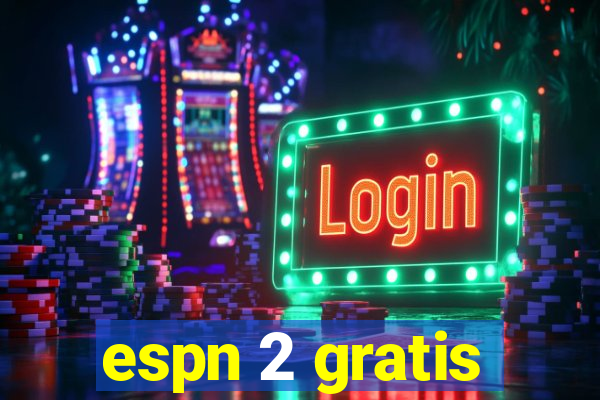 espn 2 gratis