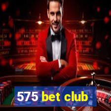 575 bet club