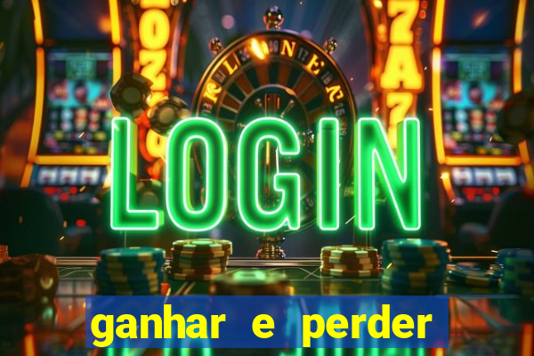 ganhar e perder faz parte do jogo frases