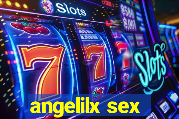 angelilx sex