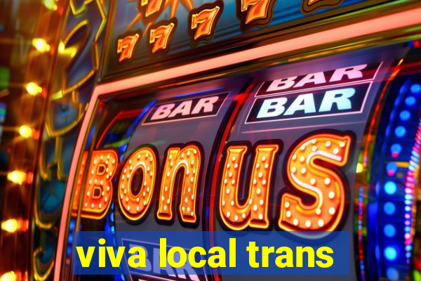 viva local trans