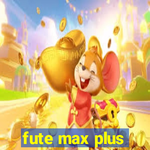 fute max plus