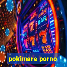 pokimare porno