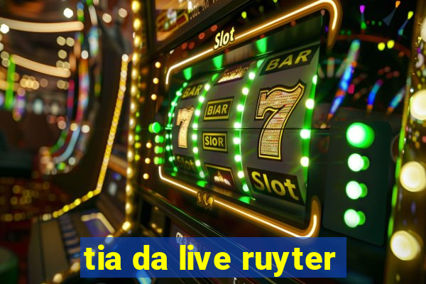 tia da live ruyter