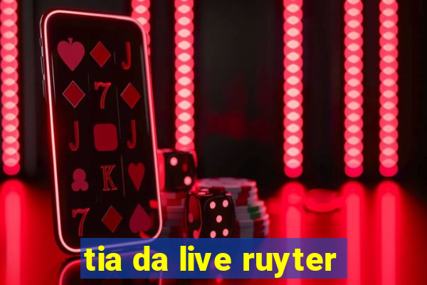 tia da live ruyter