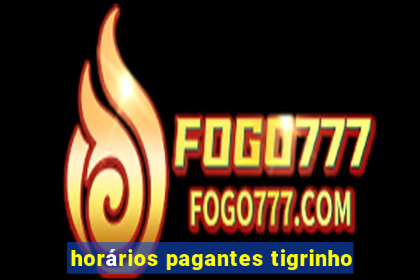 horários pagantes tigrinho