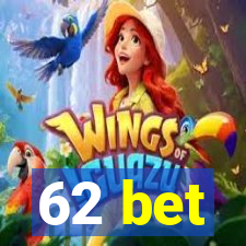 62 bet