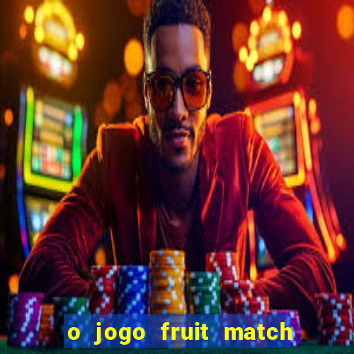 o jogo fruit match paga mesmo