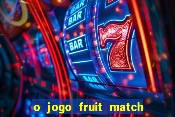 o jogo fruit match paga mesmo