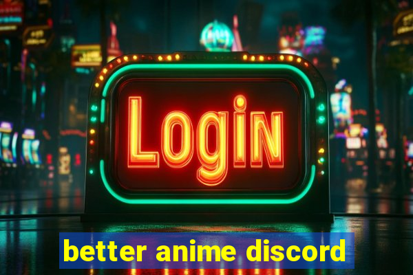 better anime discord