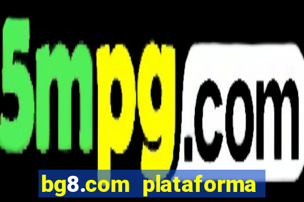 bg8.com plataforma paga mesmo