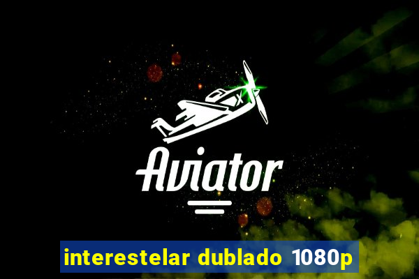 interestelar dublado 1080p