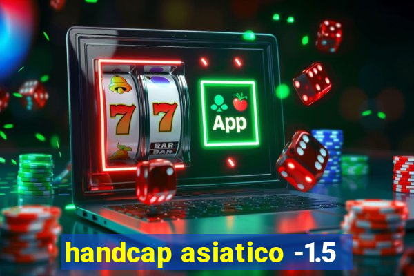 handcap asiatico -1.5