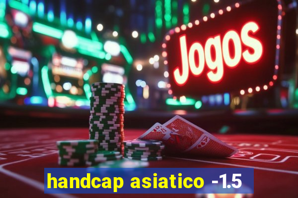 handcap asiatico -1.5