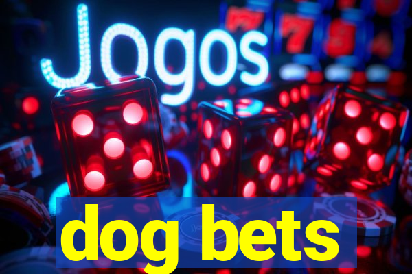 dog bets