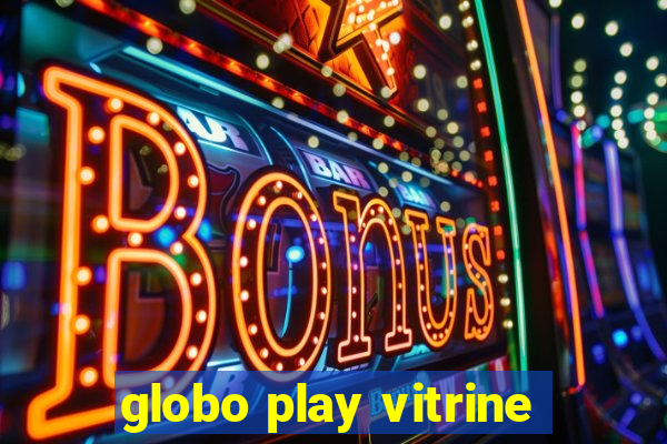 globo play vitrine